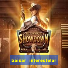 baixar interestelar filme completo dublado